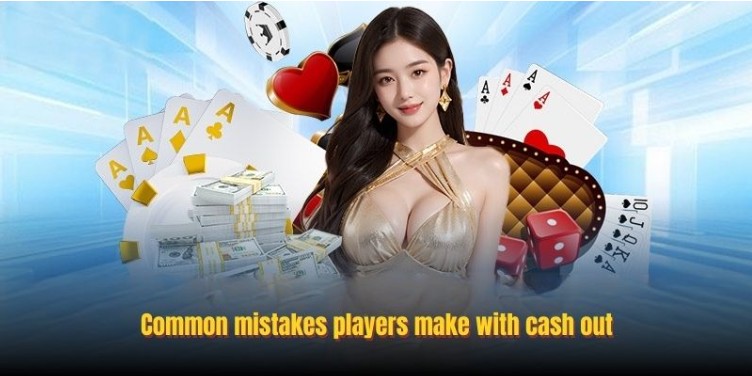 Common mistakes players make with cash out