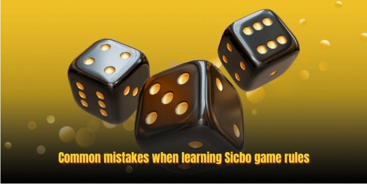 Common mistakes when learning Sicbo game rules