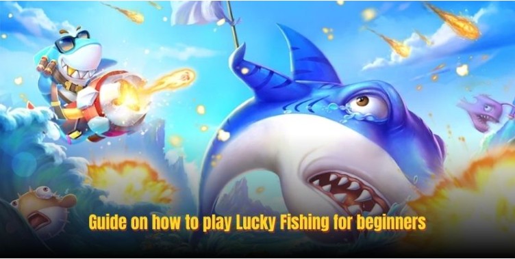 Guide on how to play Lucky Fishing for beginners